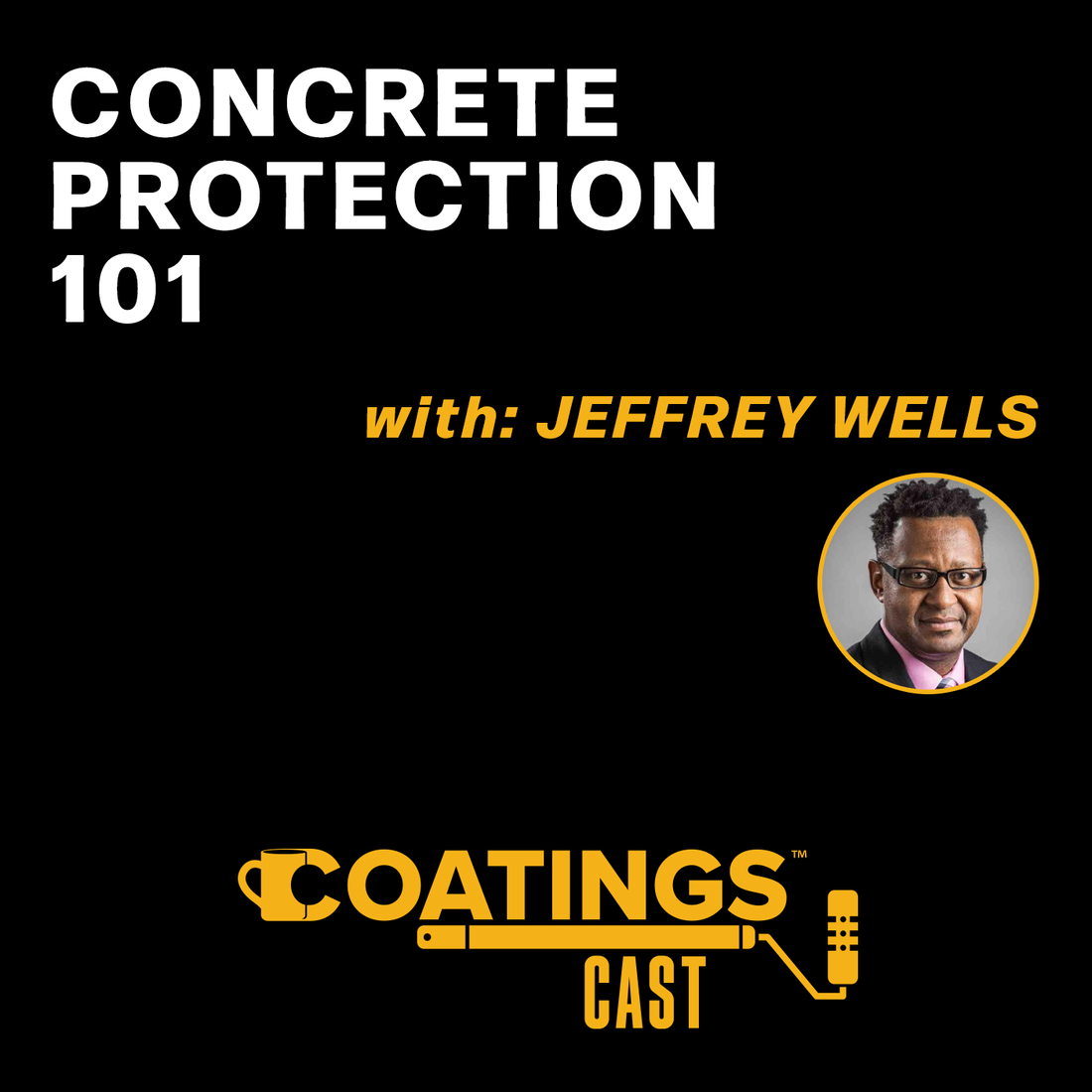 COATINGSCAST™ – PODCCAST SERIES: Jeffrey Wells - Concrete Protection 101
